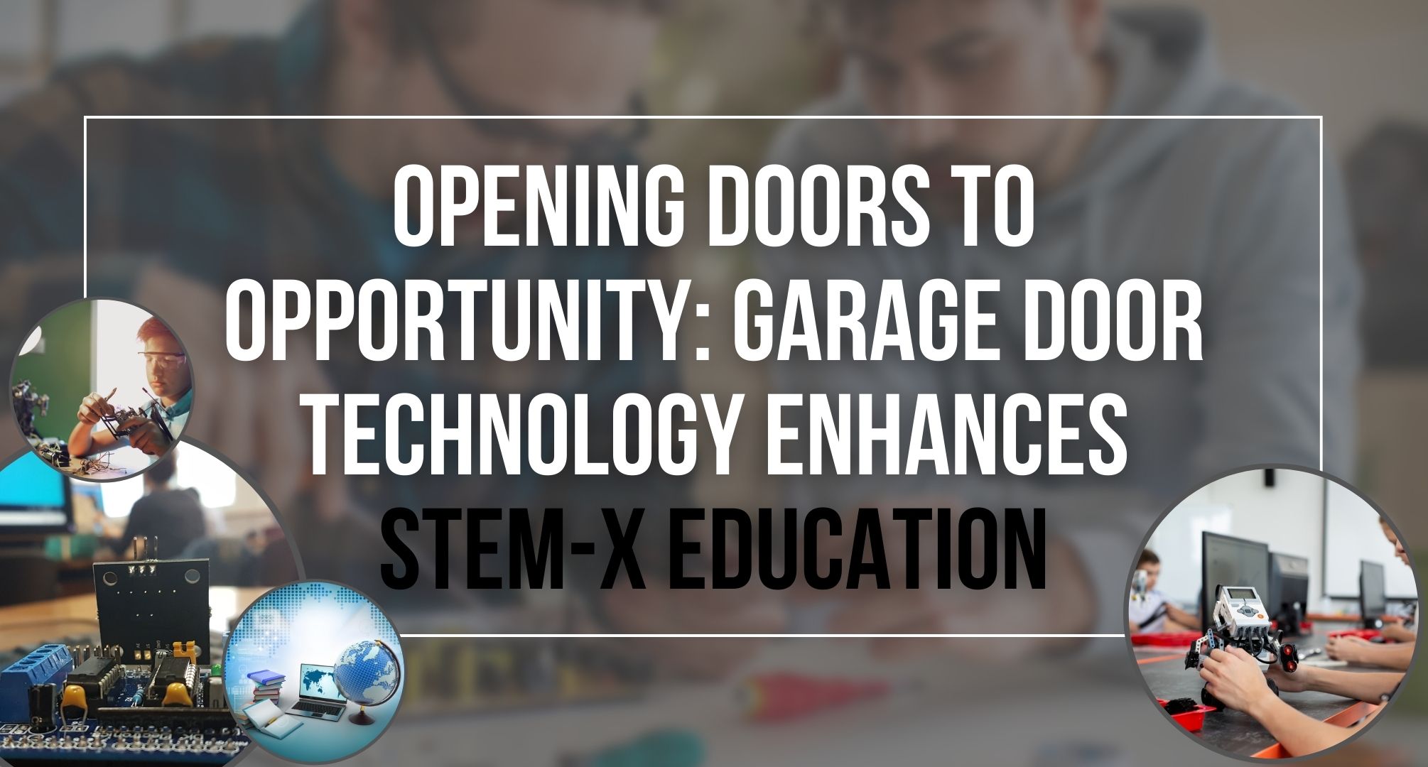 Opening Doors to Opportunity: Garage Door Technology Enhances STEM-X Education